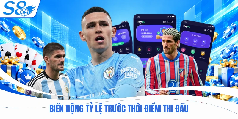 Biến động tỷ lệ trước thời điểm thi đấu