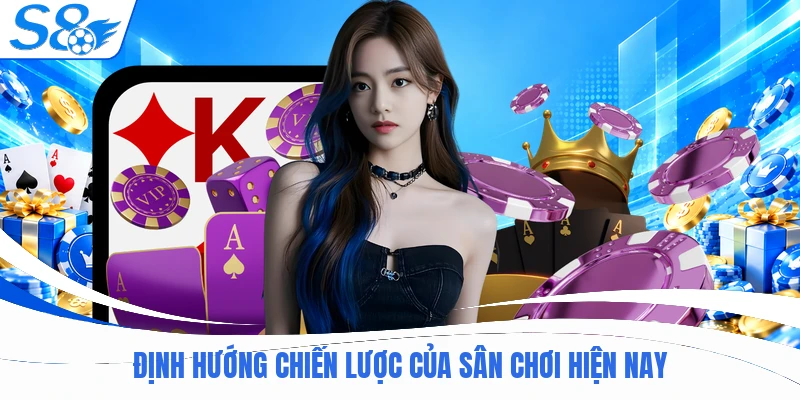 Định hướng chiến lược của sân chơi hiện nay