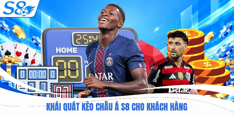 Khái quát kèo châu á S8 cho khách hàng