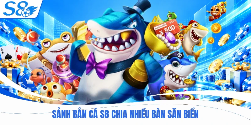 Sảnh bắn cá S8 chia nhiều bàn săn biển