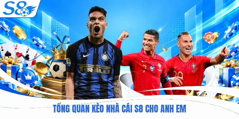 Tổng quan kèo nhà cái S8 cho anh em