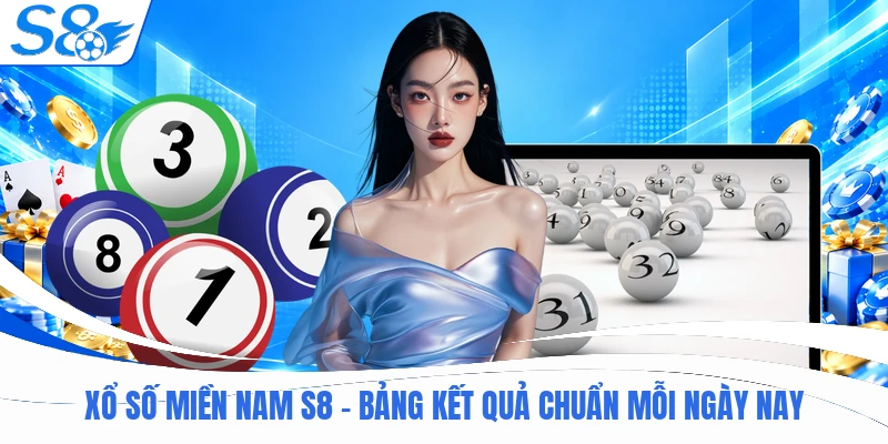 Xổ Số Miền Nam S8 - Bảng Kết Quả Chuẩn Mỗi Ngày Nay